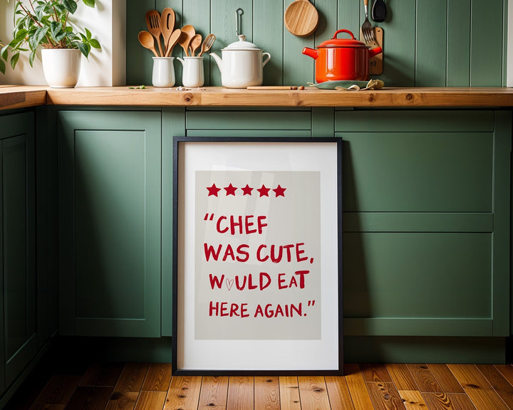 Chef was Cute would eat here again kitchen print