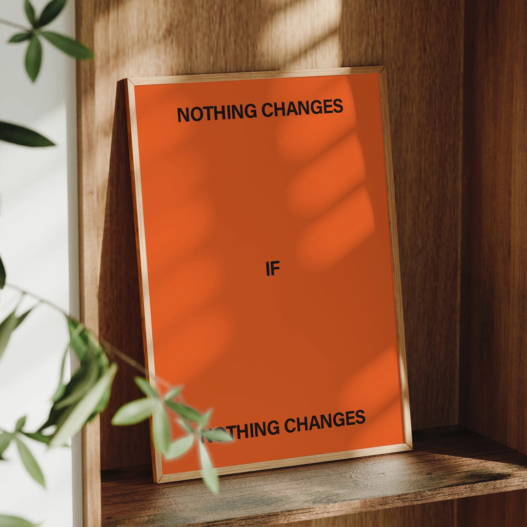 Nothing Changes If Nothing Changes