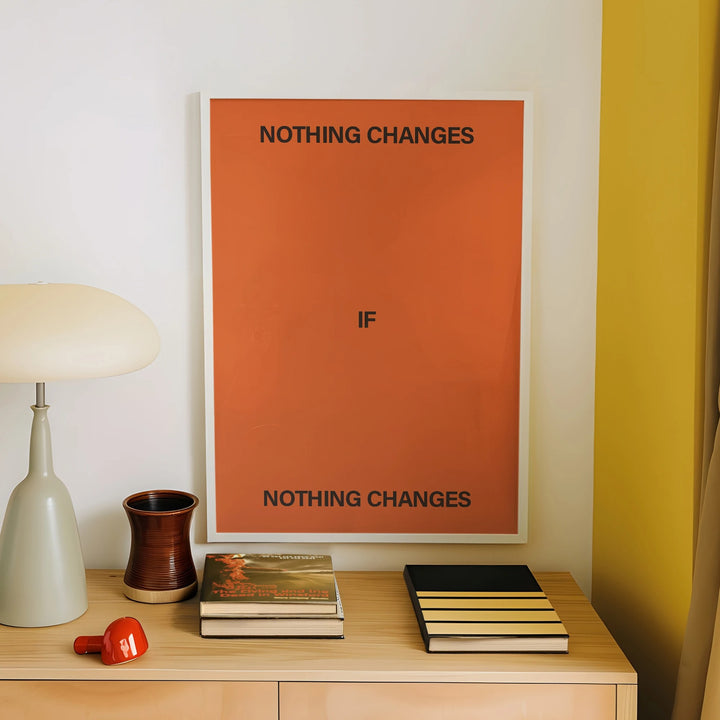 Nothing Changes If Nothing Changes